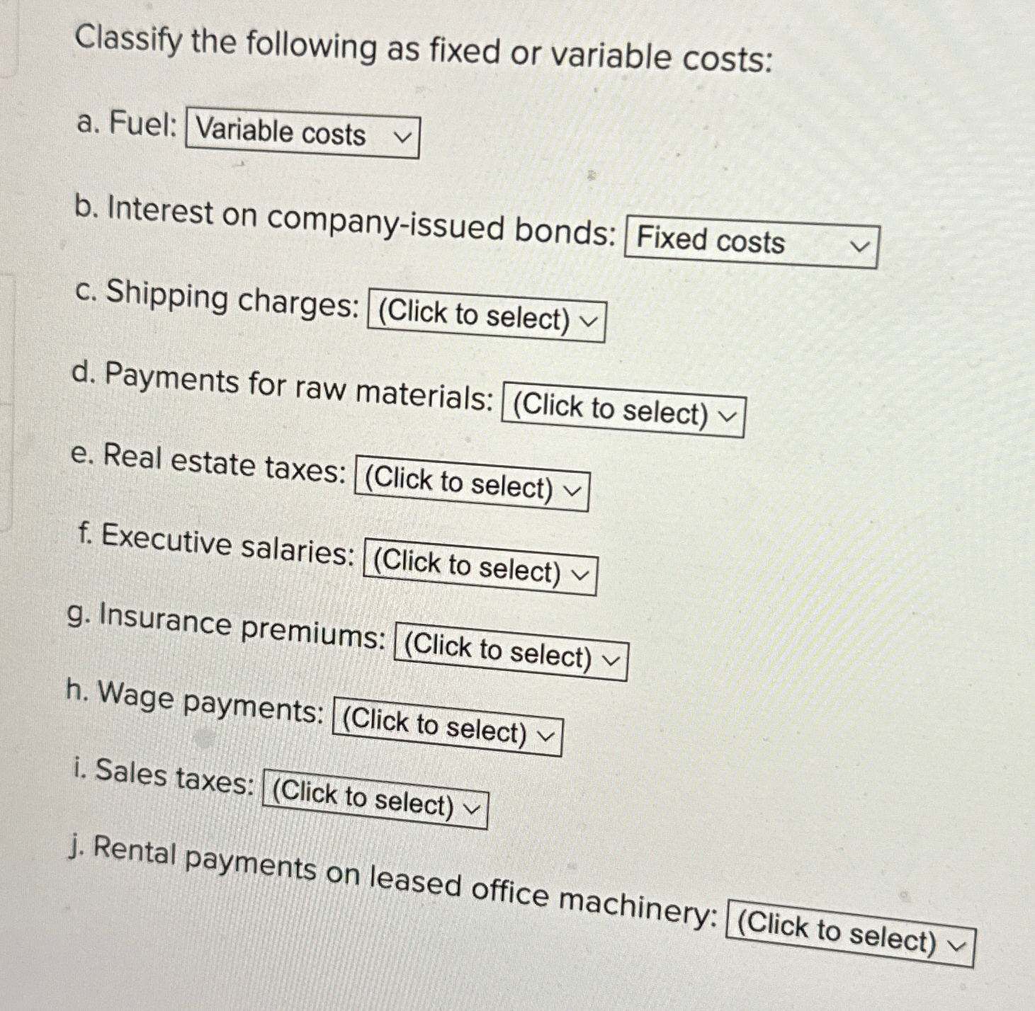  Classify the following as fixed or variable costs: a. Fuel: b.