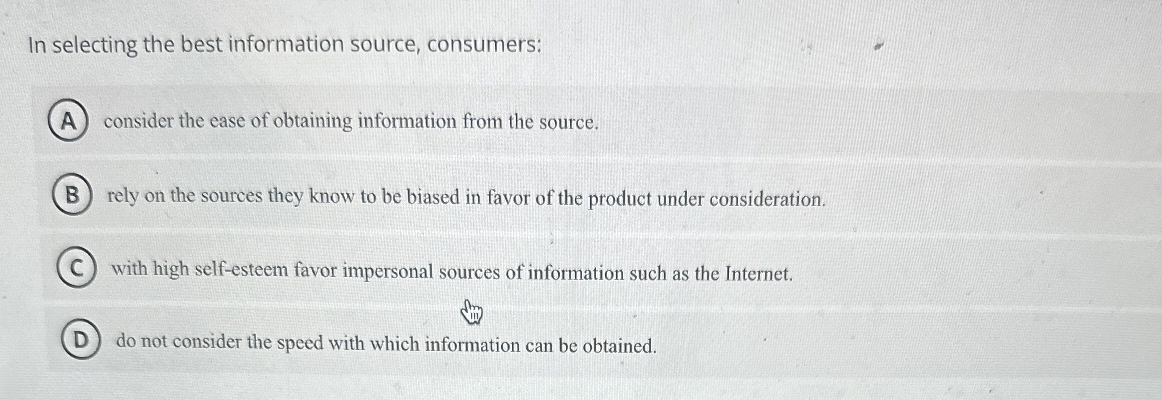  In selecting the best information source, consumers: consider the ease of
