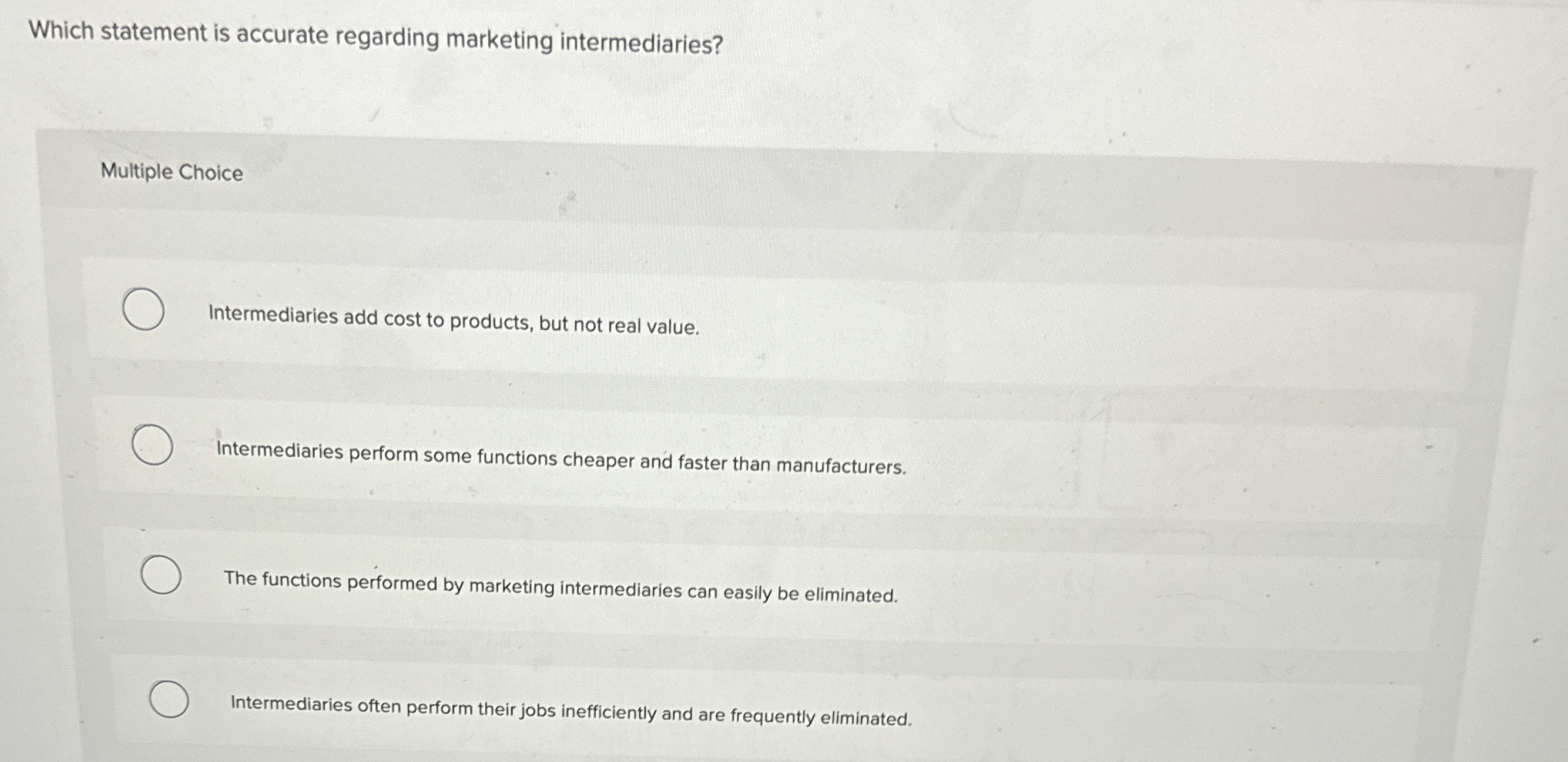  Which statement is accurate regarding marketing intermediaries? Multiple Choice Intermediaries add