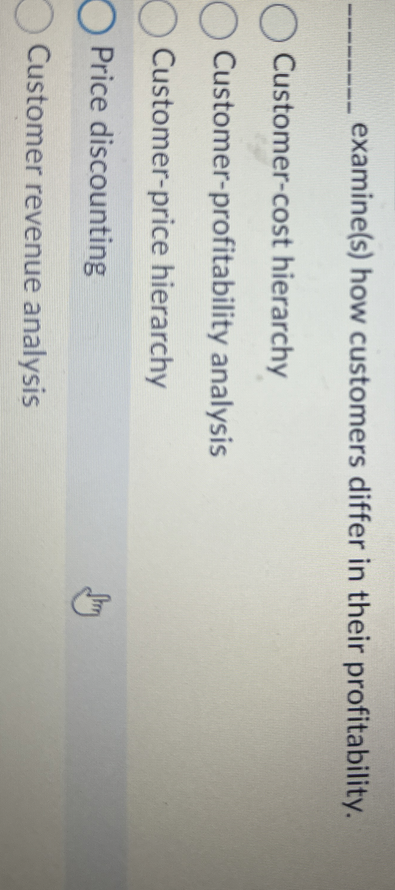  q, examine(s) how customers differ in their profitability. Customer-cost hierarchy Customer-profitability