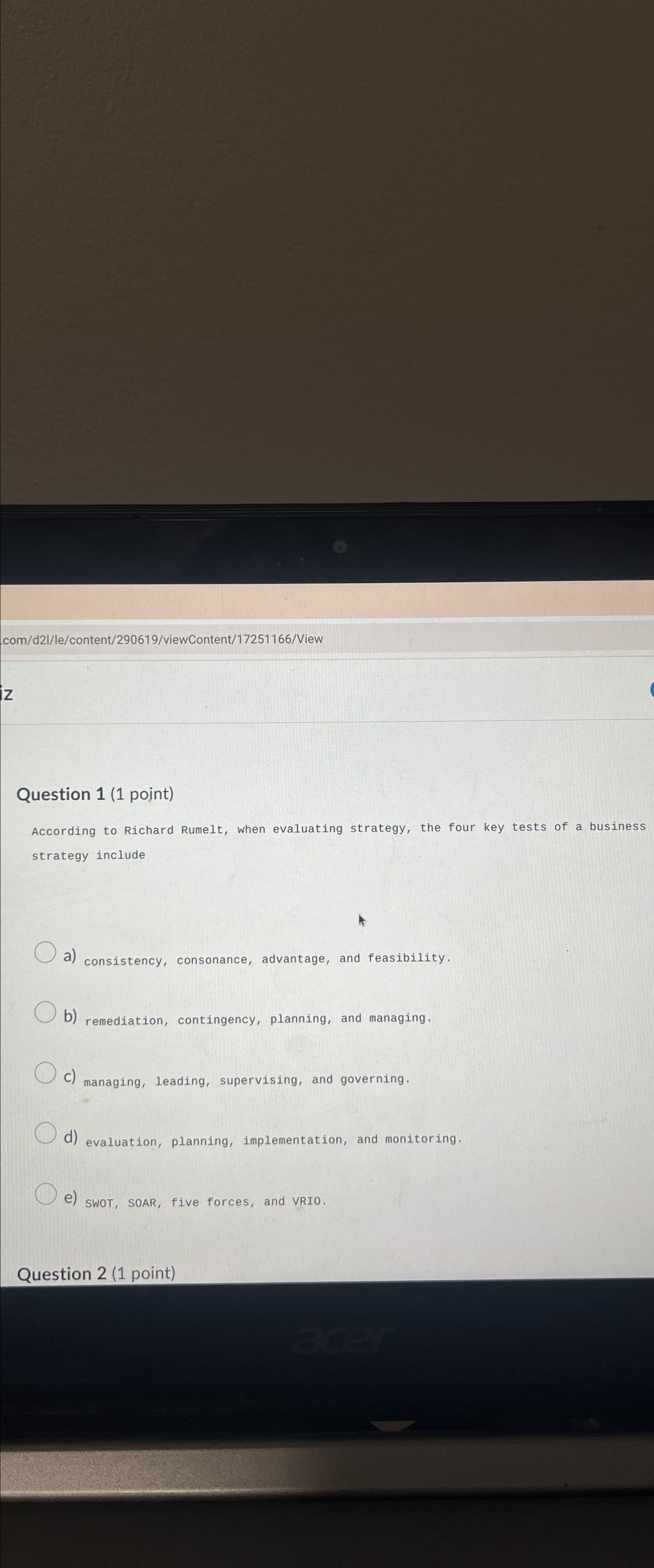  com/d2I/le/content/290619/viewContent/17251166/View Question 1(1 point) According to Richard Rumelt, when evaluating strategy,