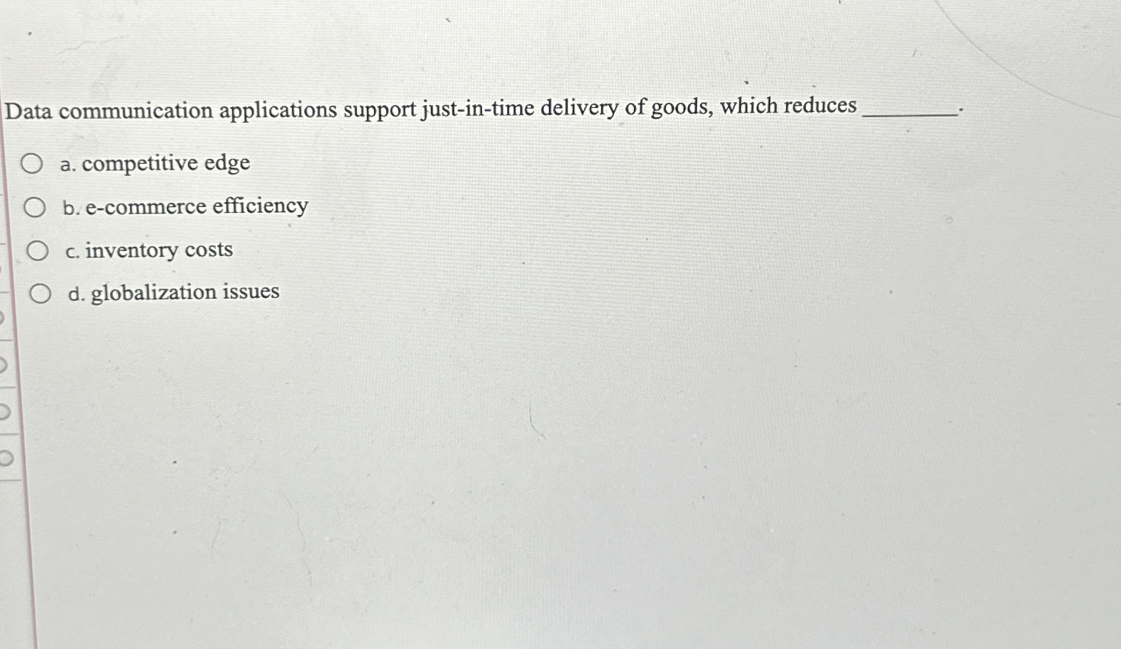  Data communication applications support just-in-time delivery of goods, which reduces a.