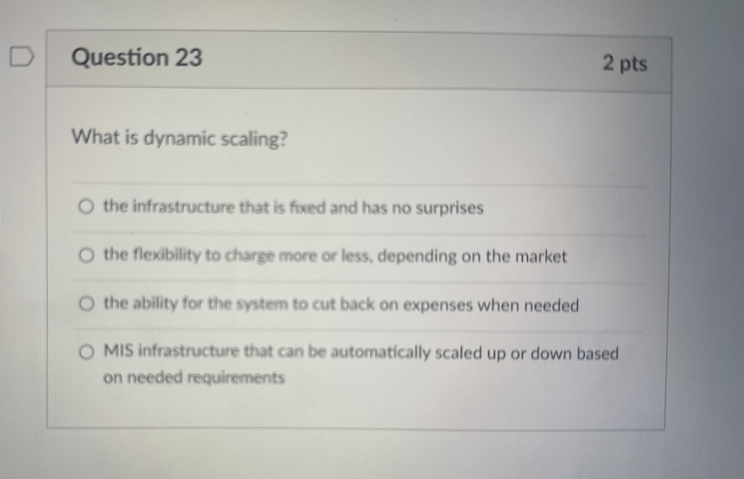  Question 23 2 pts What is dynamic scaling? the infrastructure that
