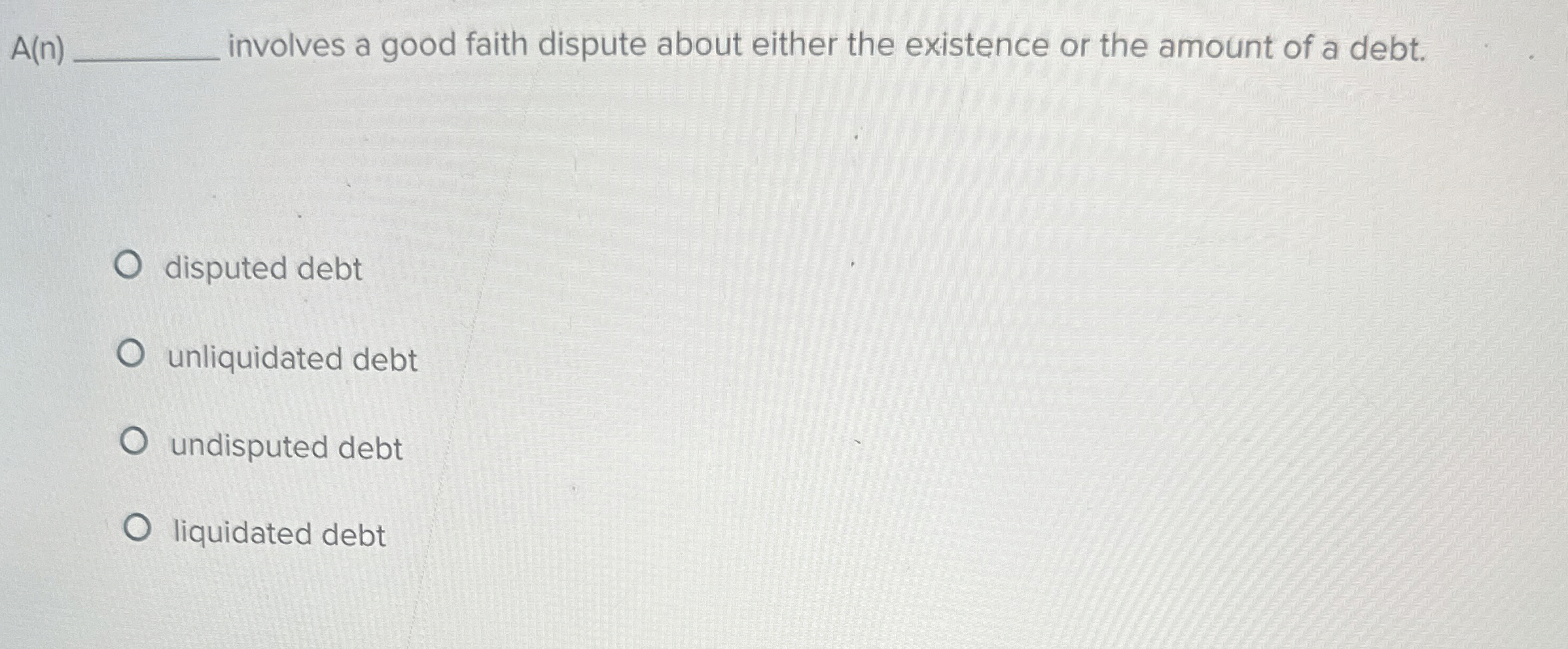 A(n)q, involves a good faith dispute about either the existence or