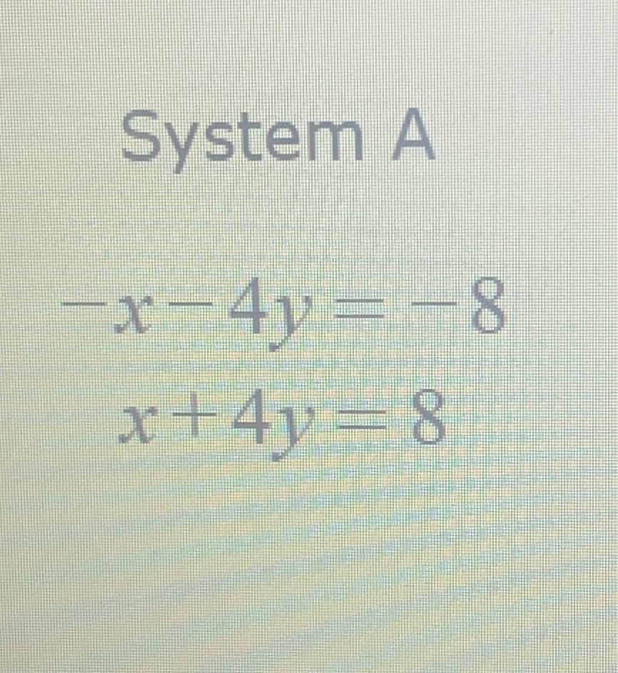  System A -x-4y=-8 x+4y=8 
