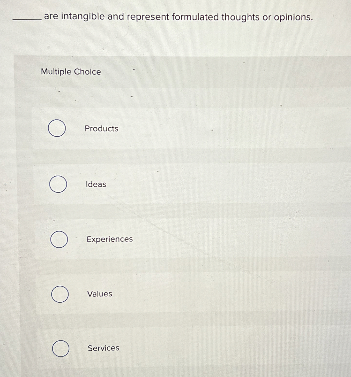  are intangible and represent formulated thoughts or opinions. Multiple Choice Products
