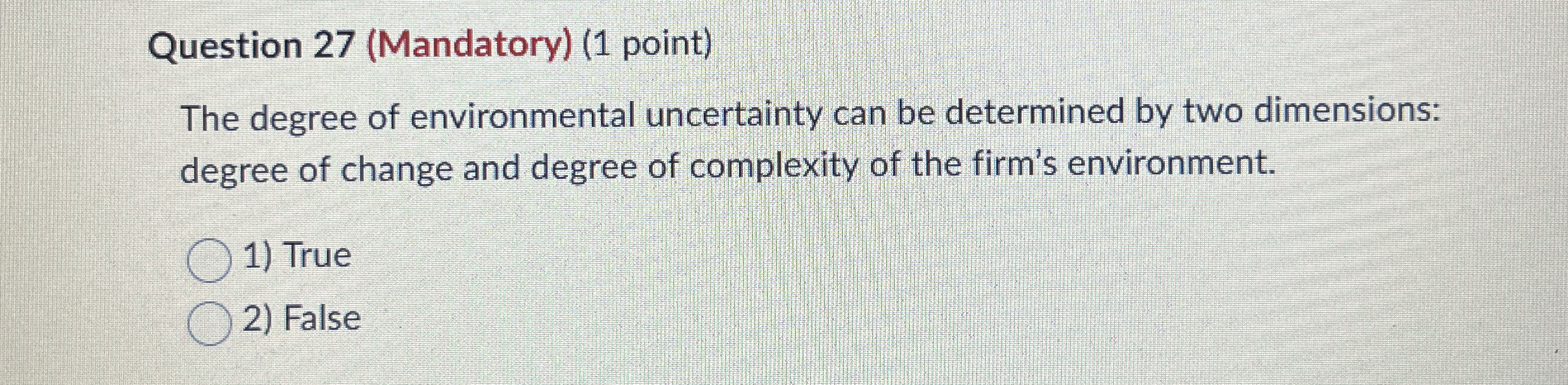  Question 27(Mandatory)(1 point) The degree of environmental uncertainty can be determined