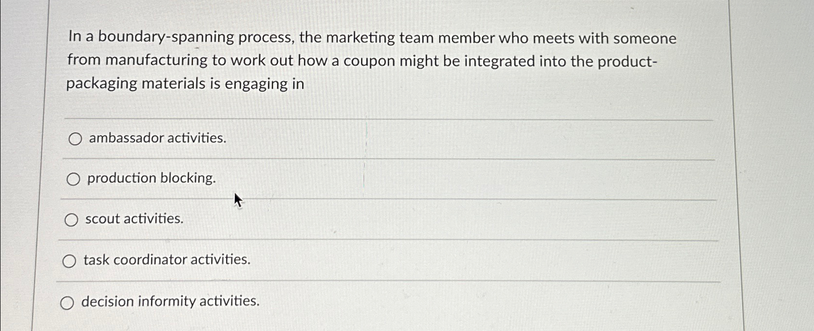  In a boundary-spanning process, the marketing team member who meets with