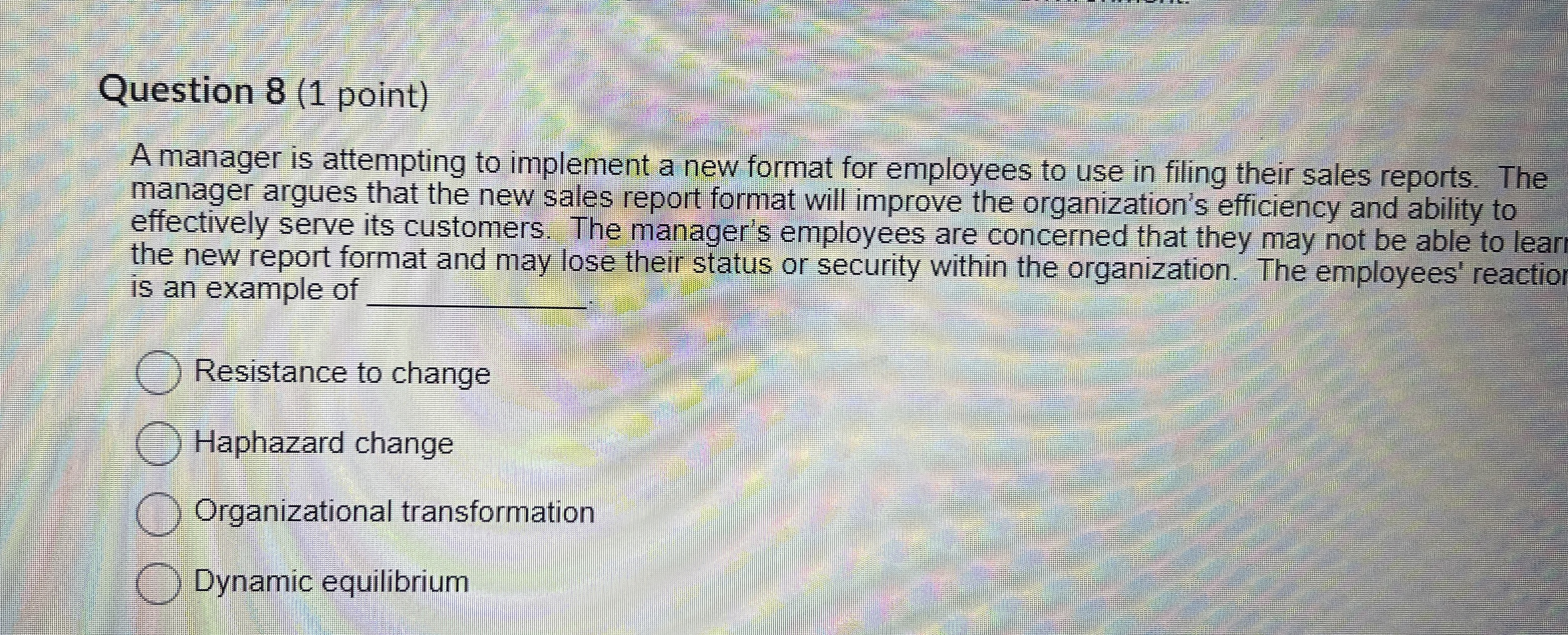  Question 8(1 point) A manager is attempting to implement a new