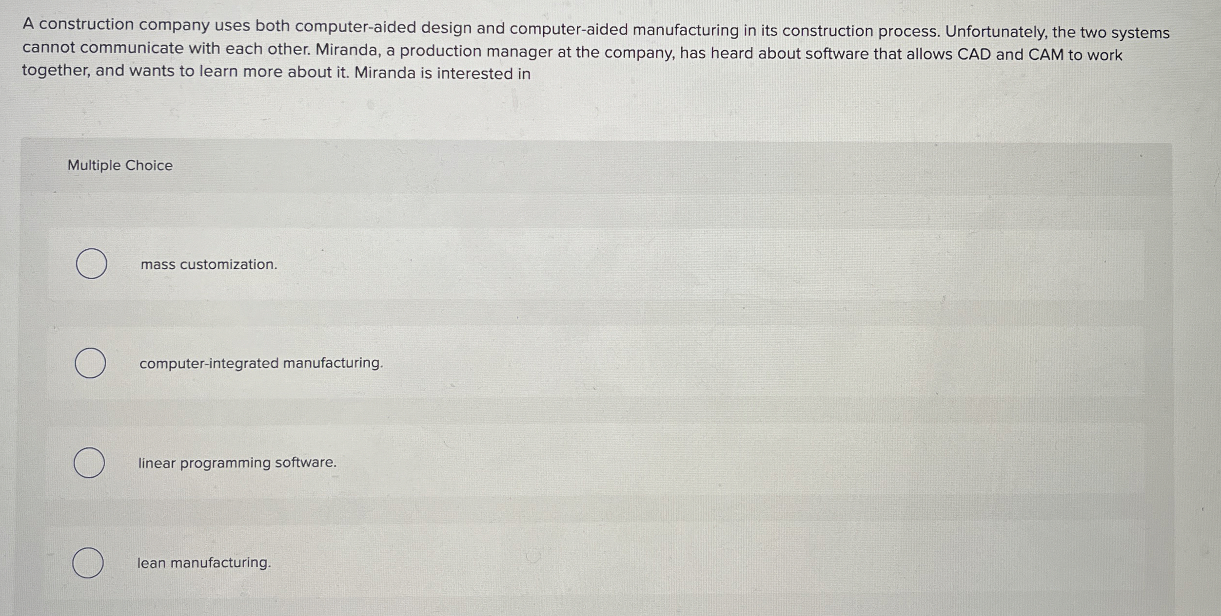  A construction company uses both computer-aided design and computer-aided manufacturing in