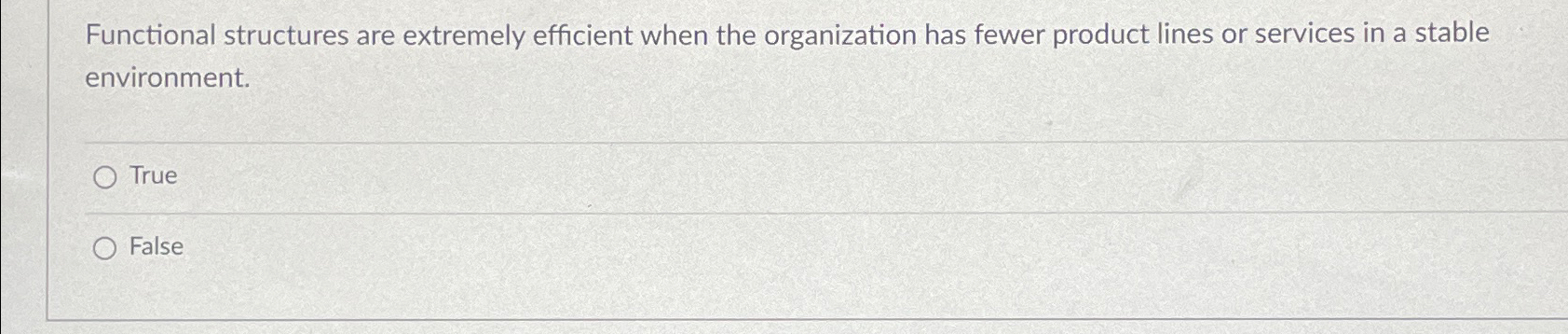 Functional structures are extremely efficient when the organization has fewer product