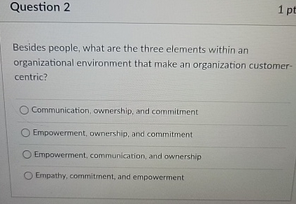  Question 2 Besides people, what are the three elements within an