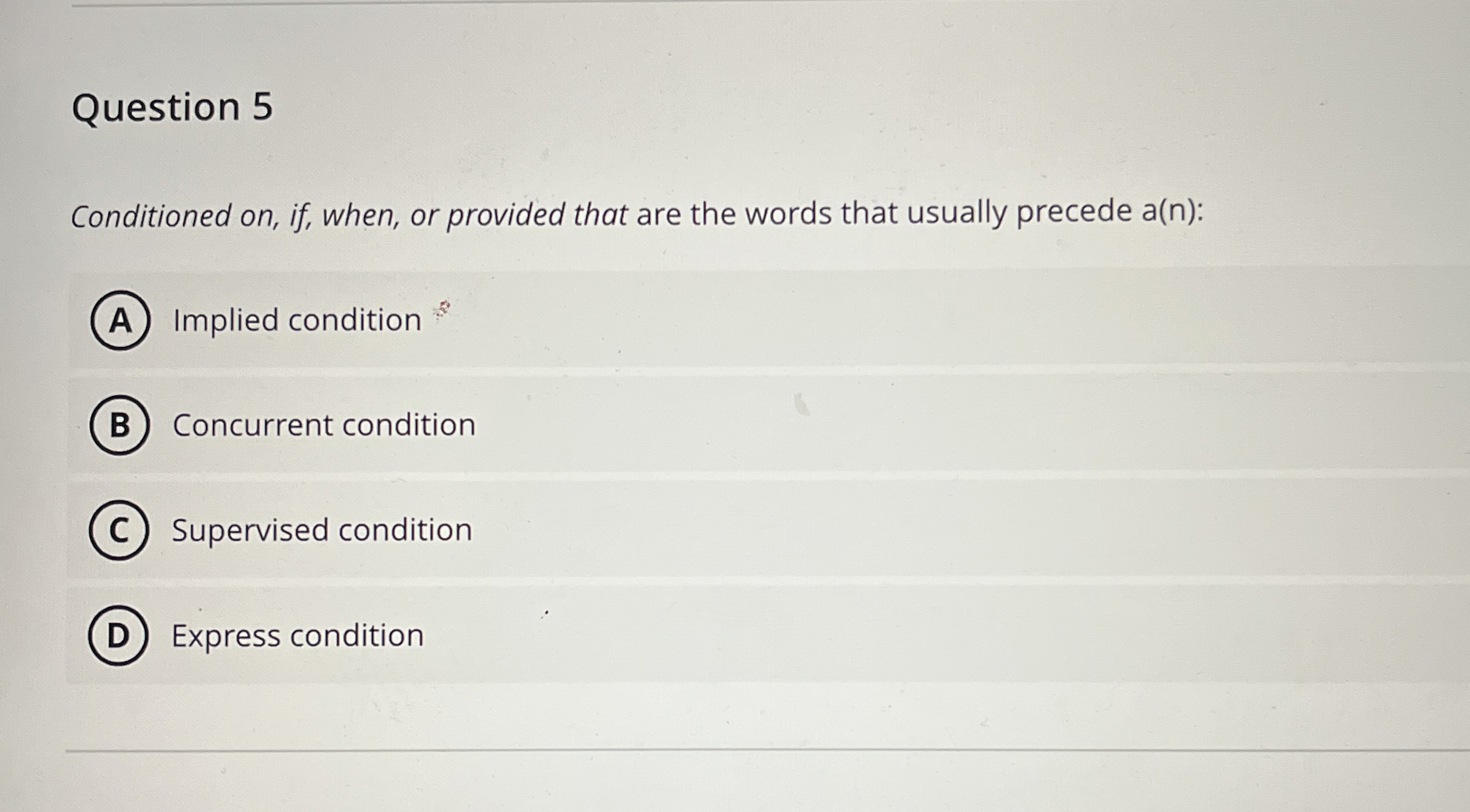  Question 5 Conditioned on, if, when, or provided that are the