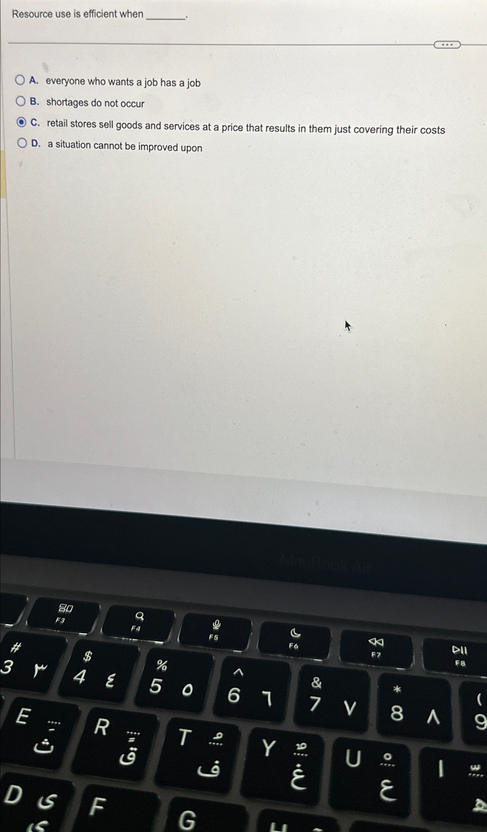  Resource use is efficient when A. everyone who wants a job