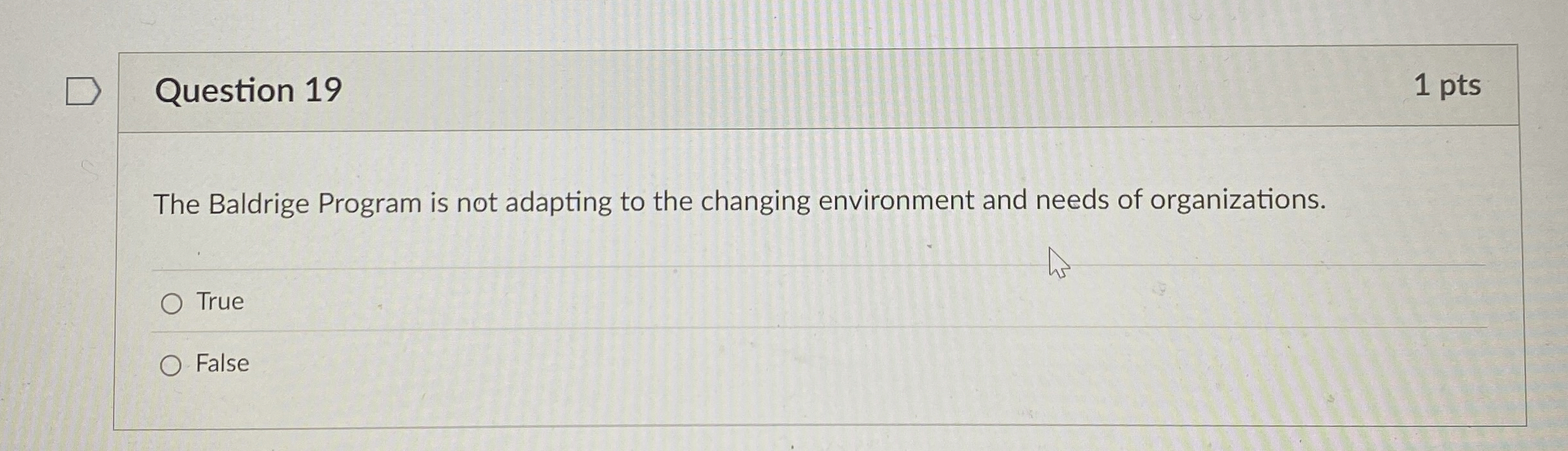  Question 19 1 pts The Baldrige Program is not adapting to