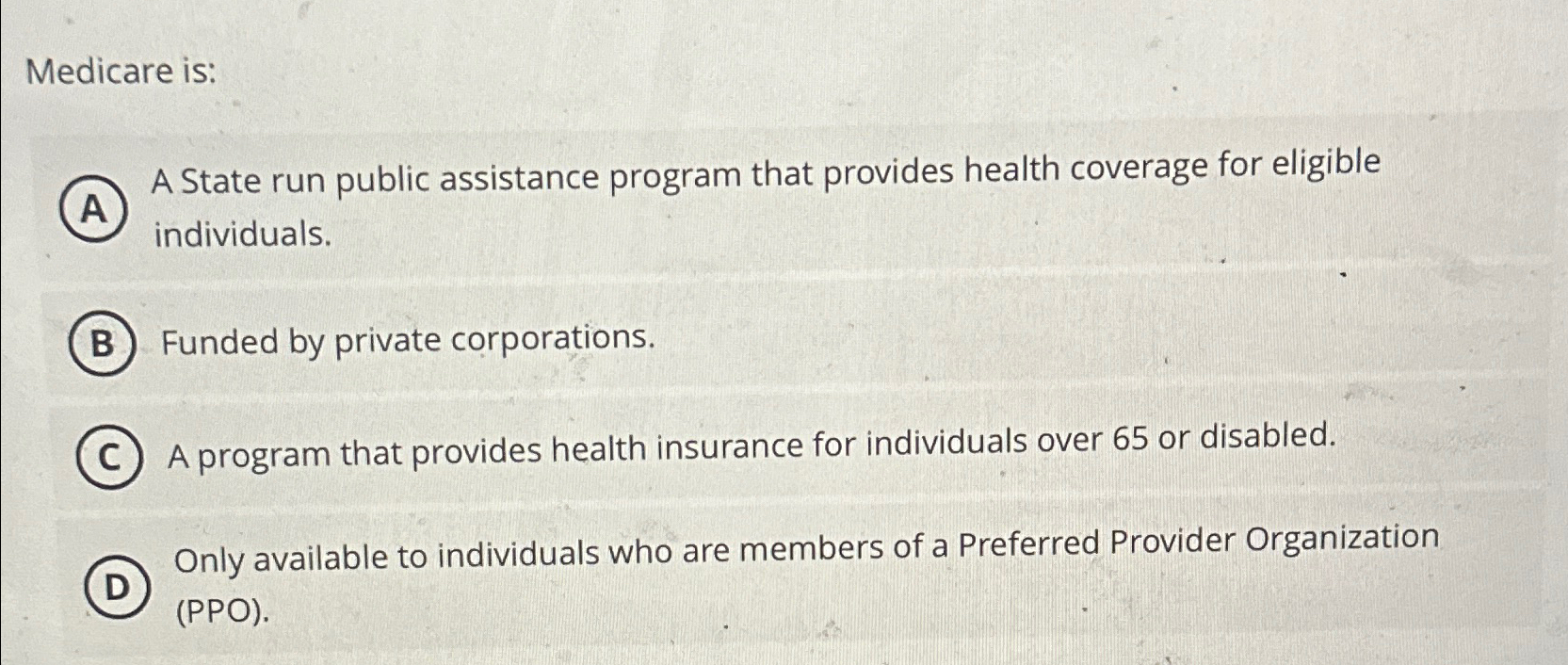  Medicare is: A State run public assistance program that provides health