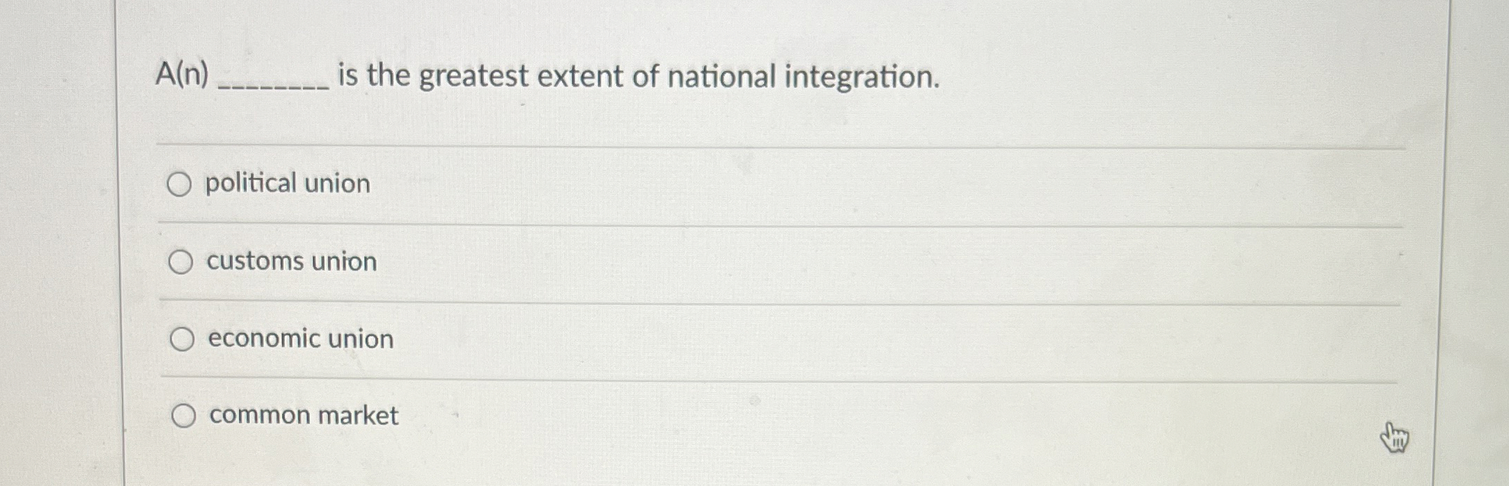  A(n)q, is the greatest extent of national integration. political union customs