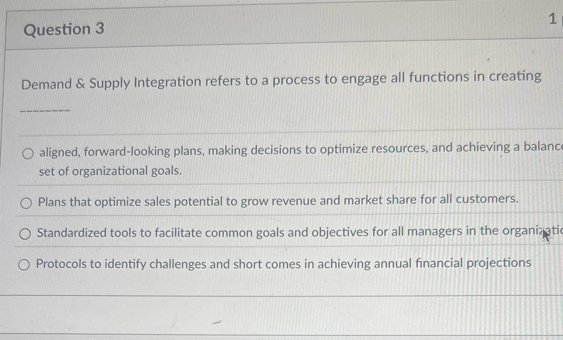  Question 3 Demand & Supply Integration refers to a process to