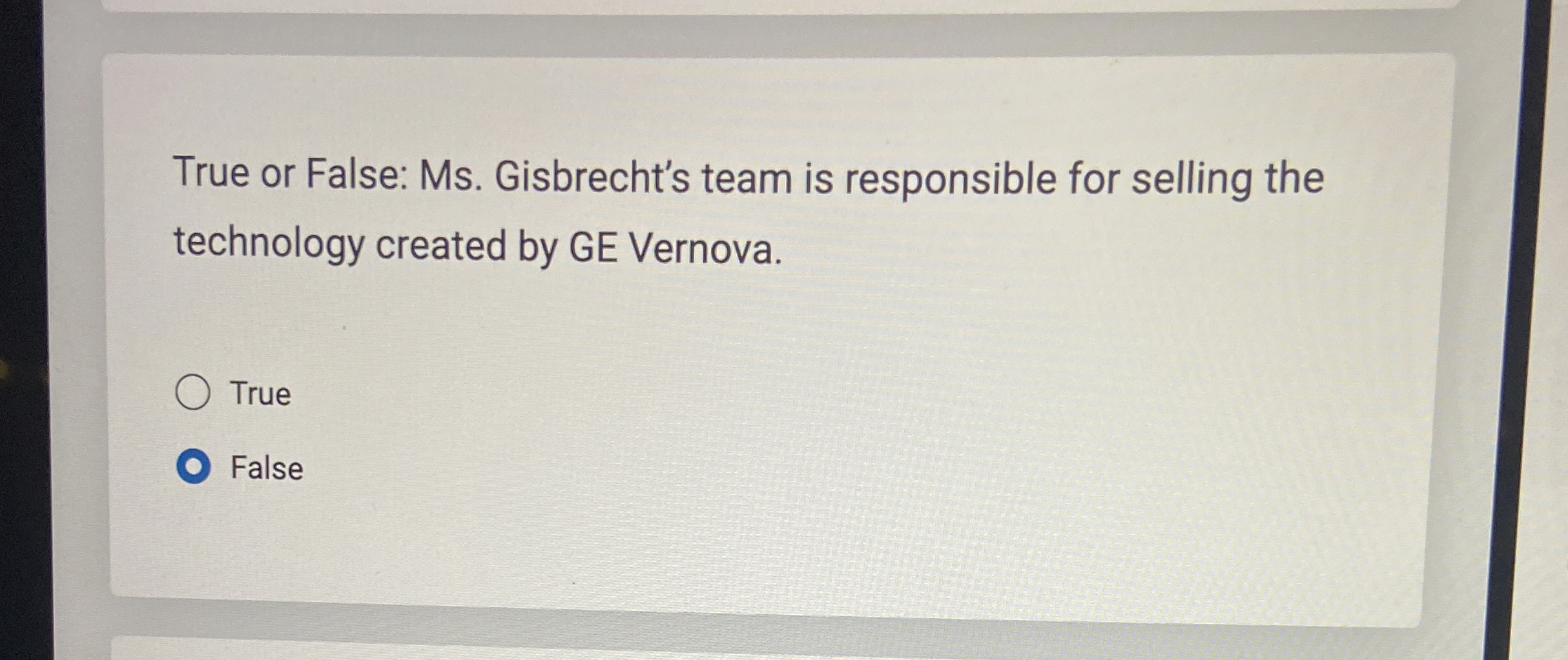 True or False: Ms. Gisbrecht's team is responsible for selling the
