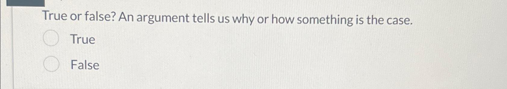  True or false? An argument tells us why or how something