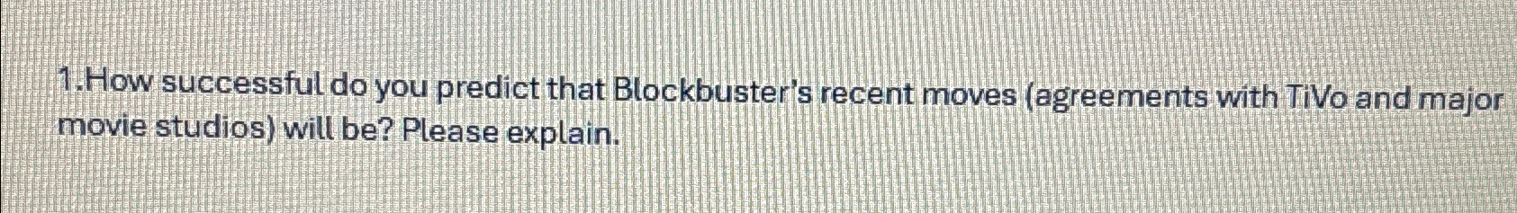  How successful do you predict that Blockbuster's recent moves (agreements with