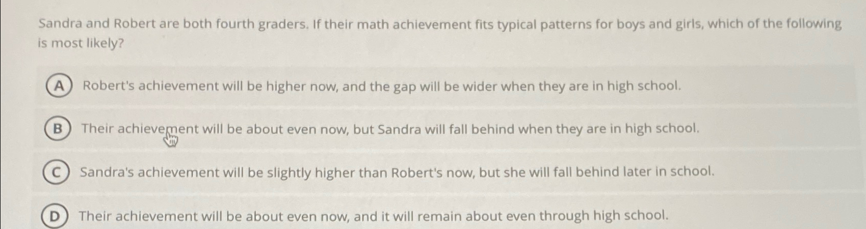  Sandra and Robert are both fourth graders. If their math achievement