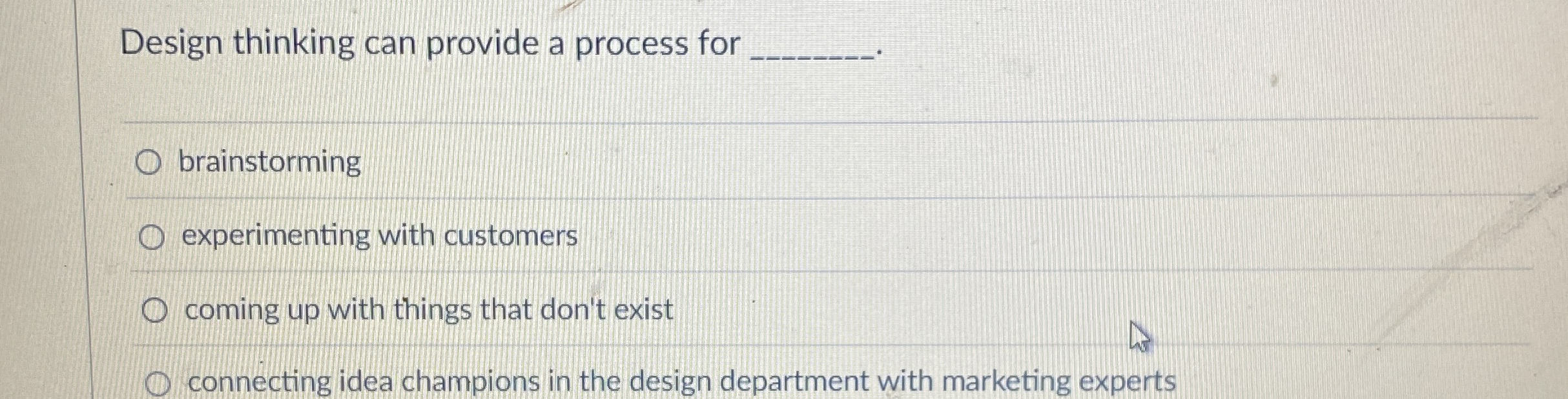  Design thinking can provide a process for brainstorming experimenting with customers