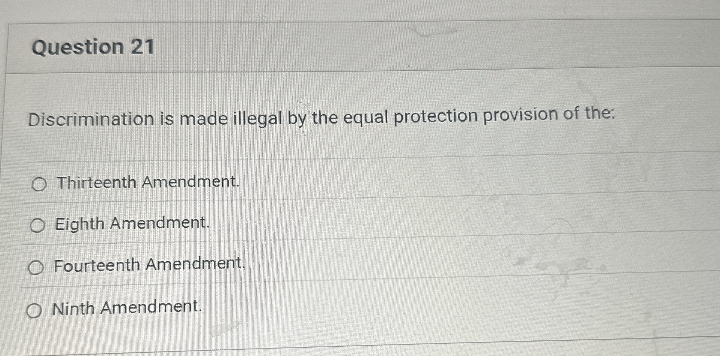  Question 21 Discrimination is made illegal by the equal protection provision