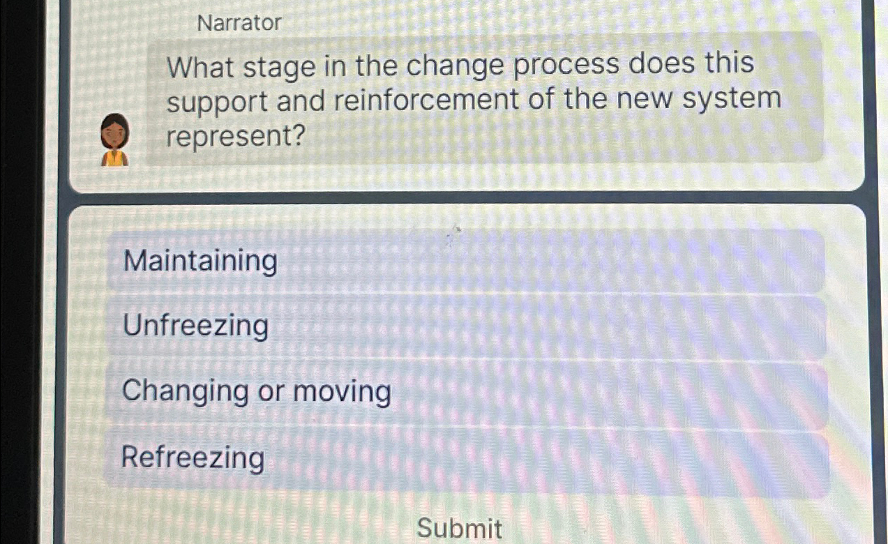  Narrator What stage in the change process does this support and