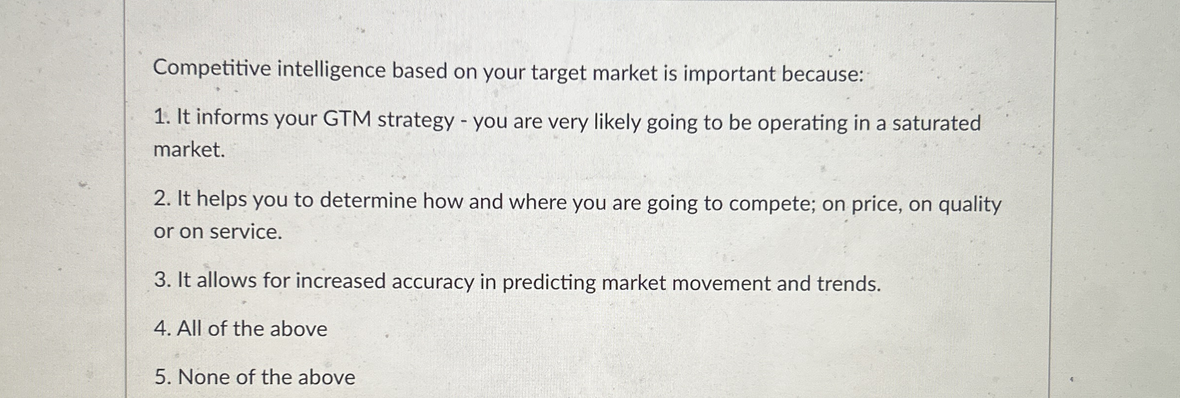  Competitive intelligence based on your target market is important because: It