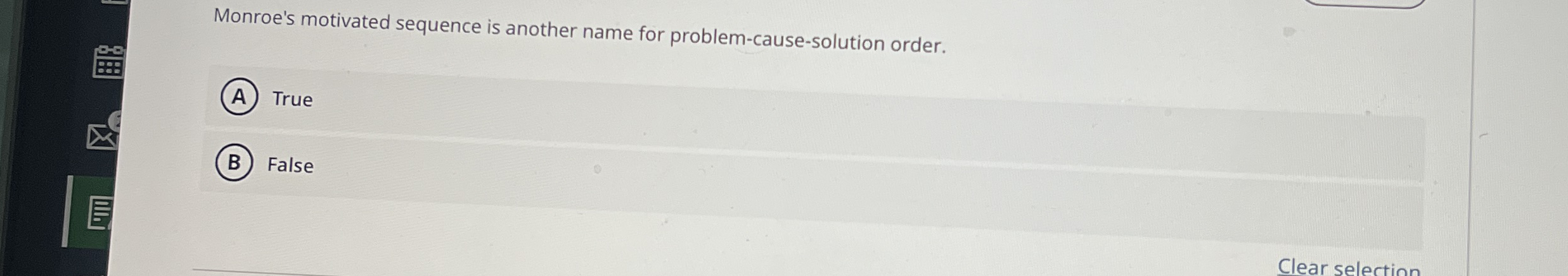 Monroe's motivated sequence is another name for problem-cause-solution order. True False
