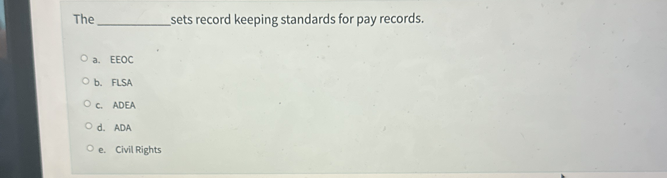  The sets record keeping standards for pay records. a. EEOC b.