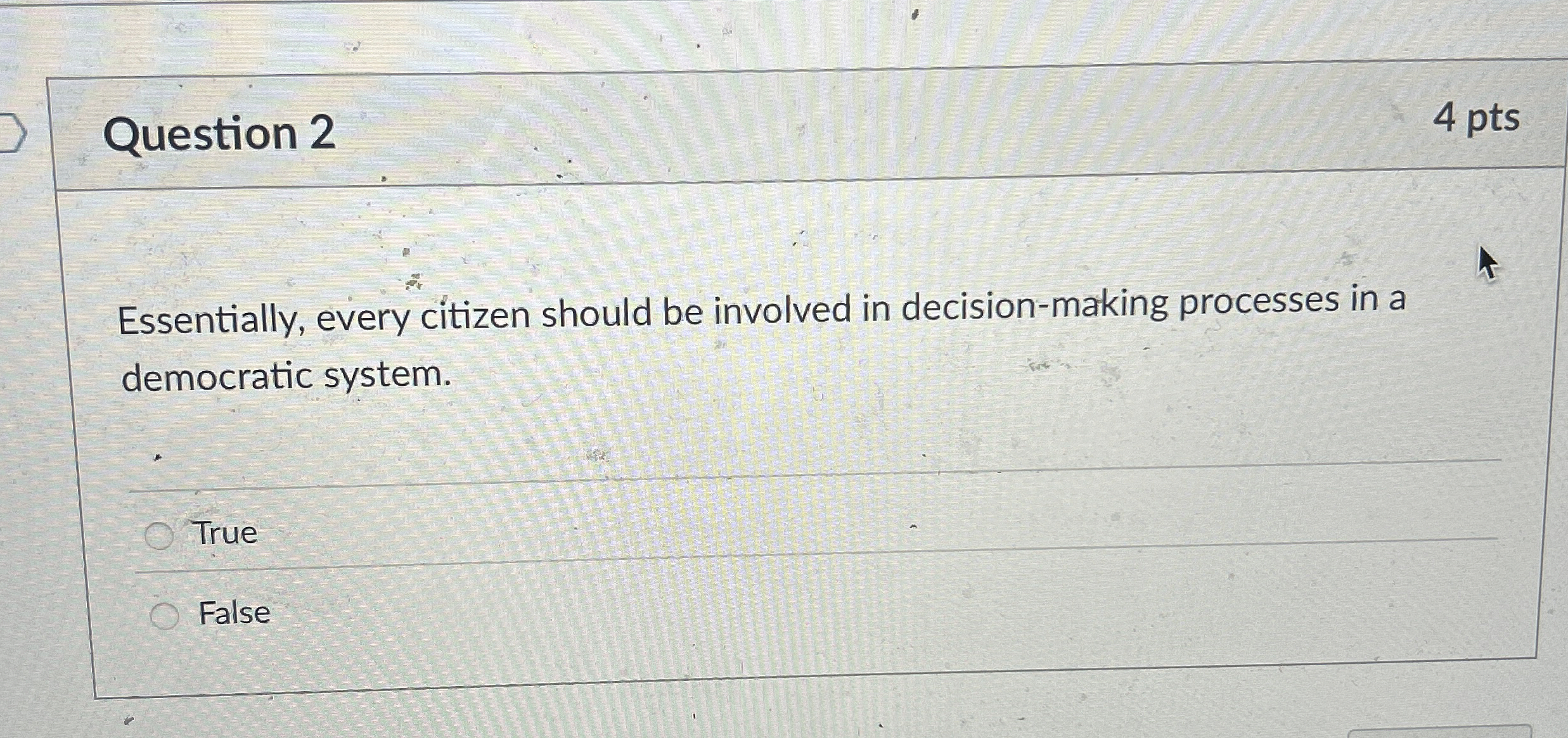  Question 2 4 pts Essentially, every citizen should be involved in