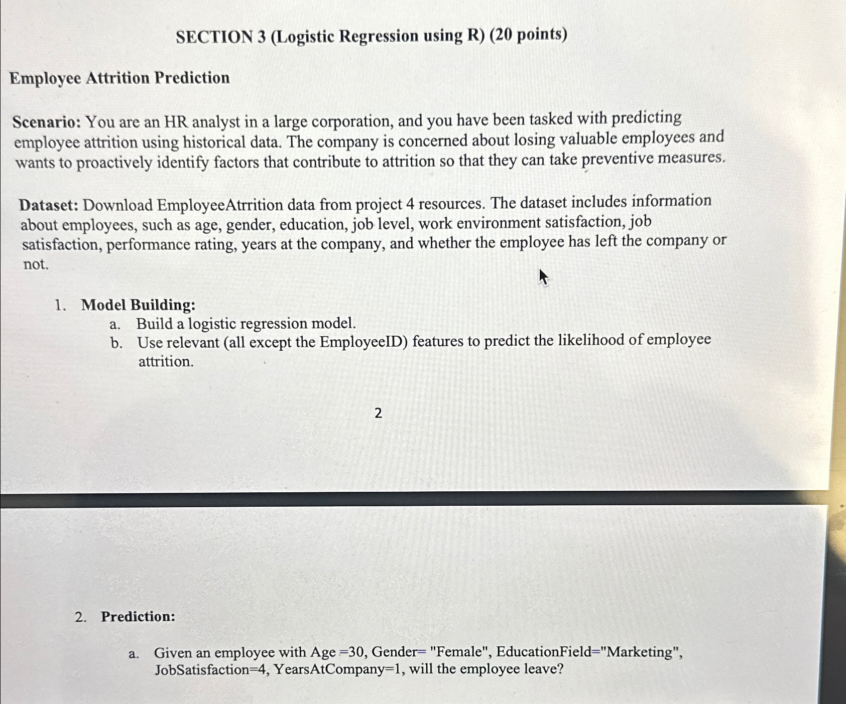  SECTION 3(Logistic Regression using R)(20 points) Employee Attrition Prediction Scenario: You