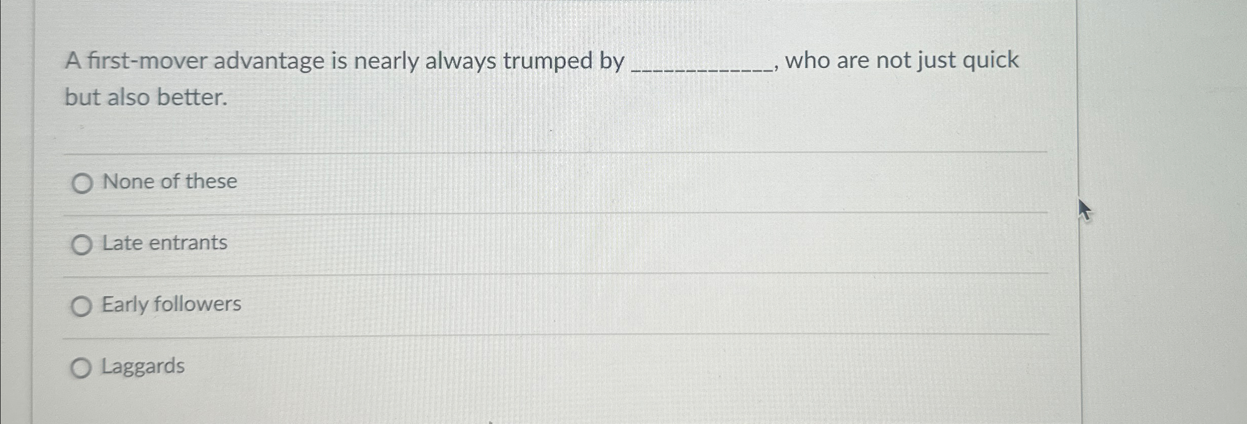  A first-mover advantage is nearly always trumped by who are not