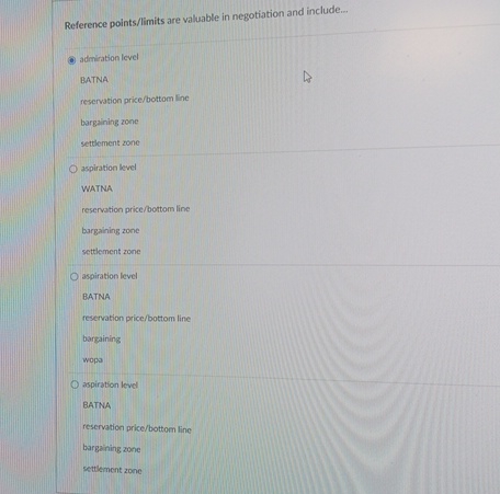  Reference points/limits are valuable in negotiation and include... adrieration level BATNA