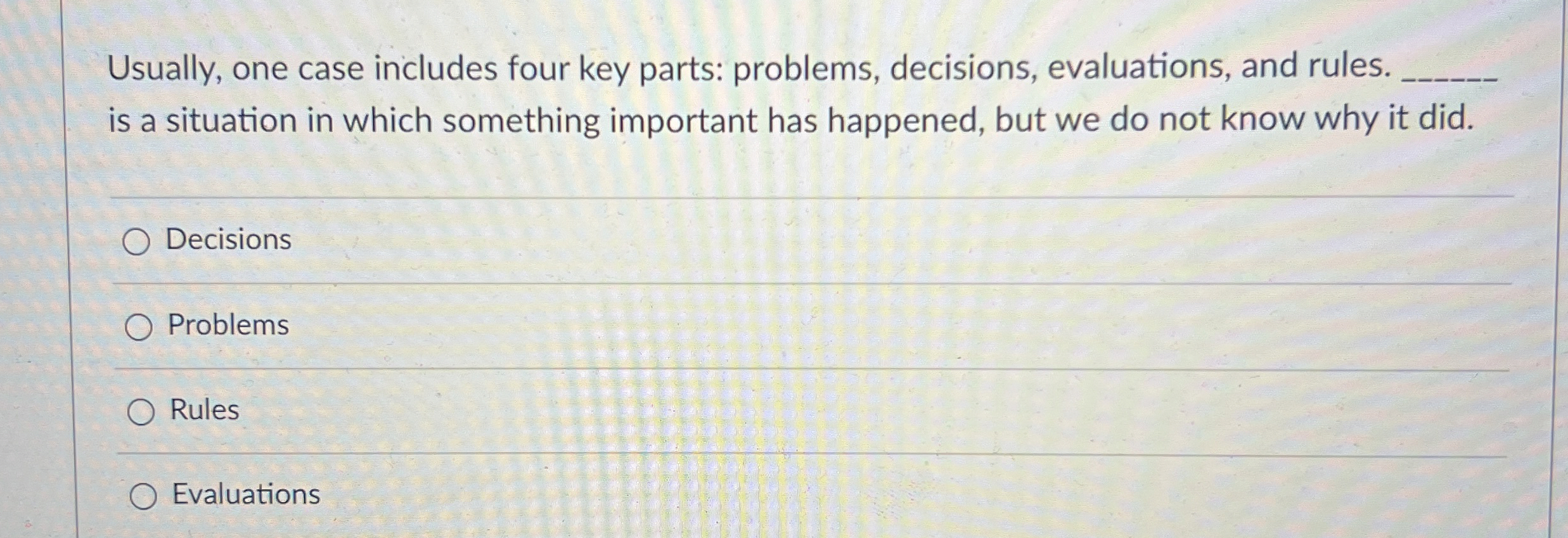  Usually, one case includes four key parts: problems, decisions, evaluations, and
