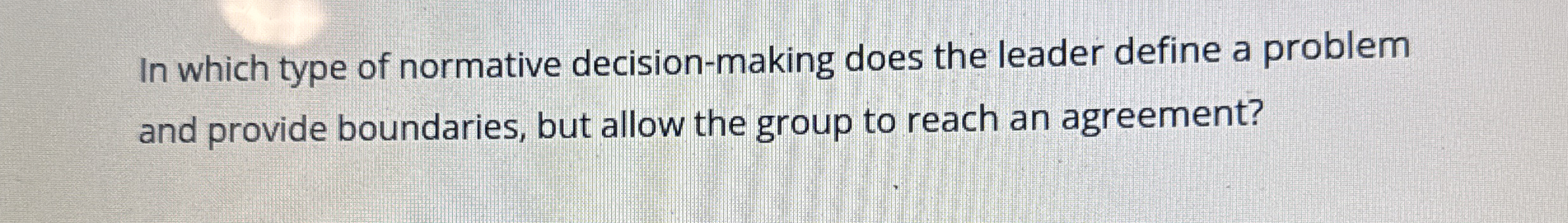  In which type of normative decision-making does the leader define a