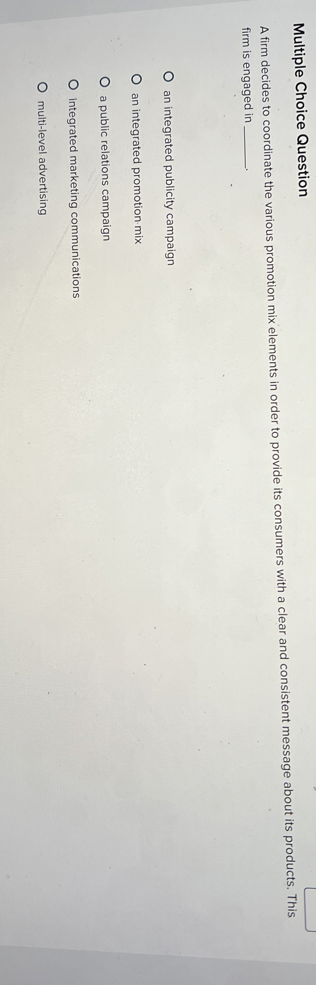  Multiple Choice Question A firm decides to coordinate the various promotion