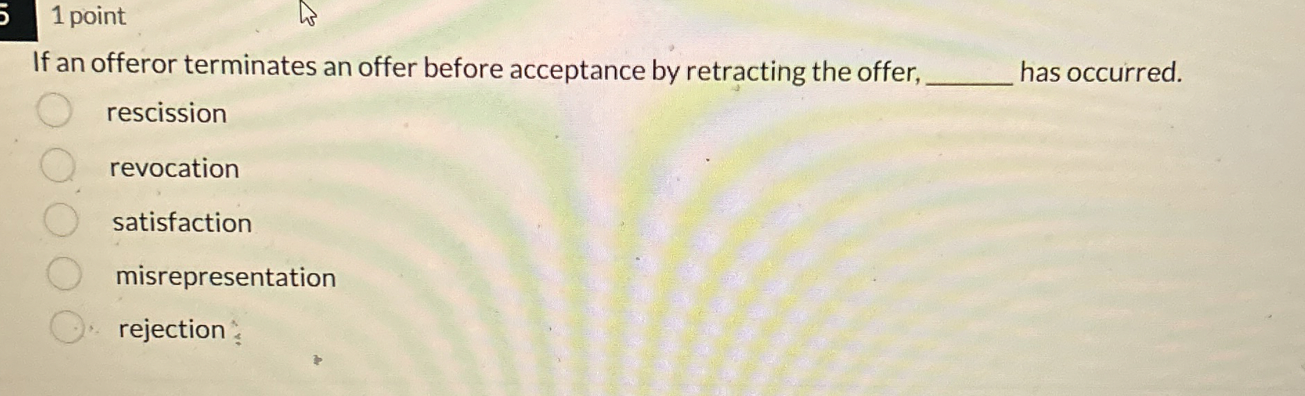  1 point If an offeror terminates an offer before acceptance by