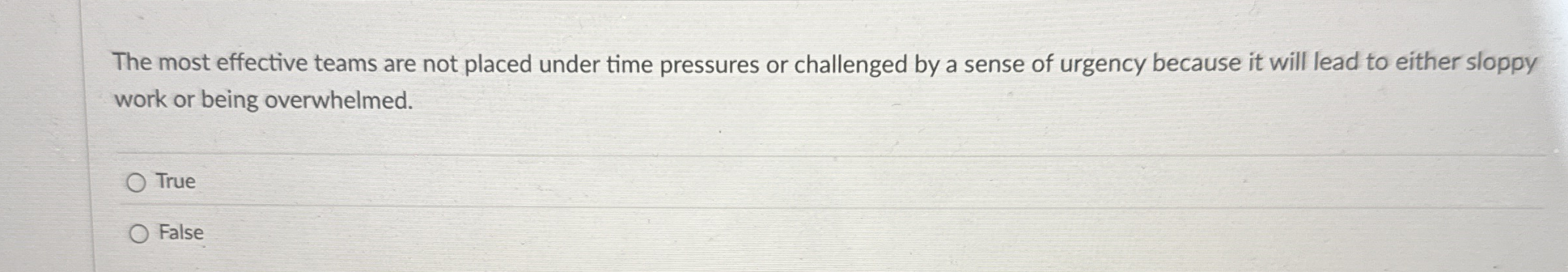  The most effective teams are not placed under time pressures or