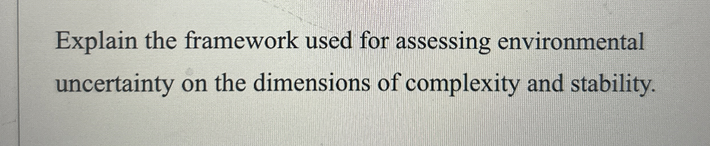  Explain the framework used for assessing environmental uncertainty on the dimensions