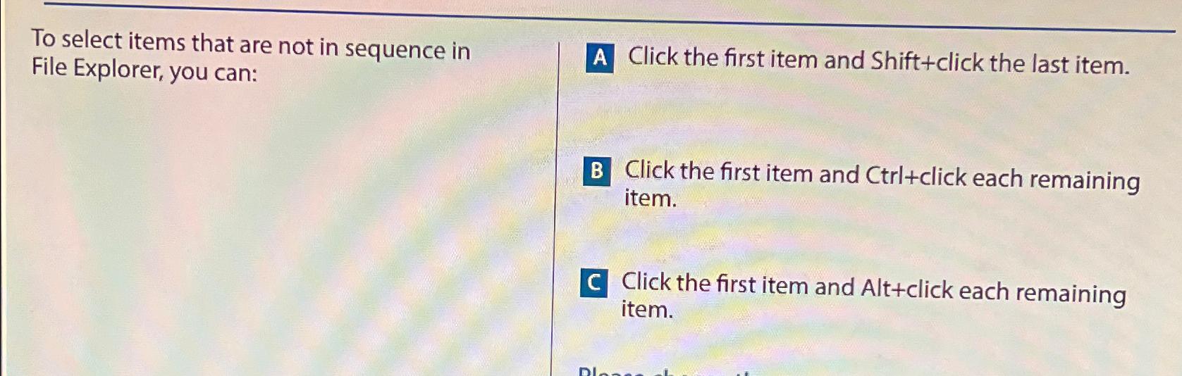  To select items that are not in sequence in File Explorer,