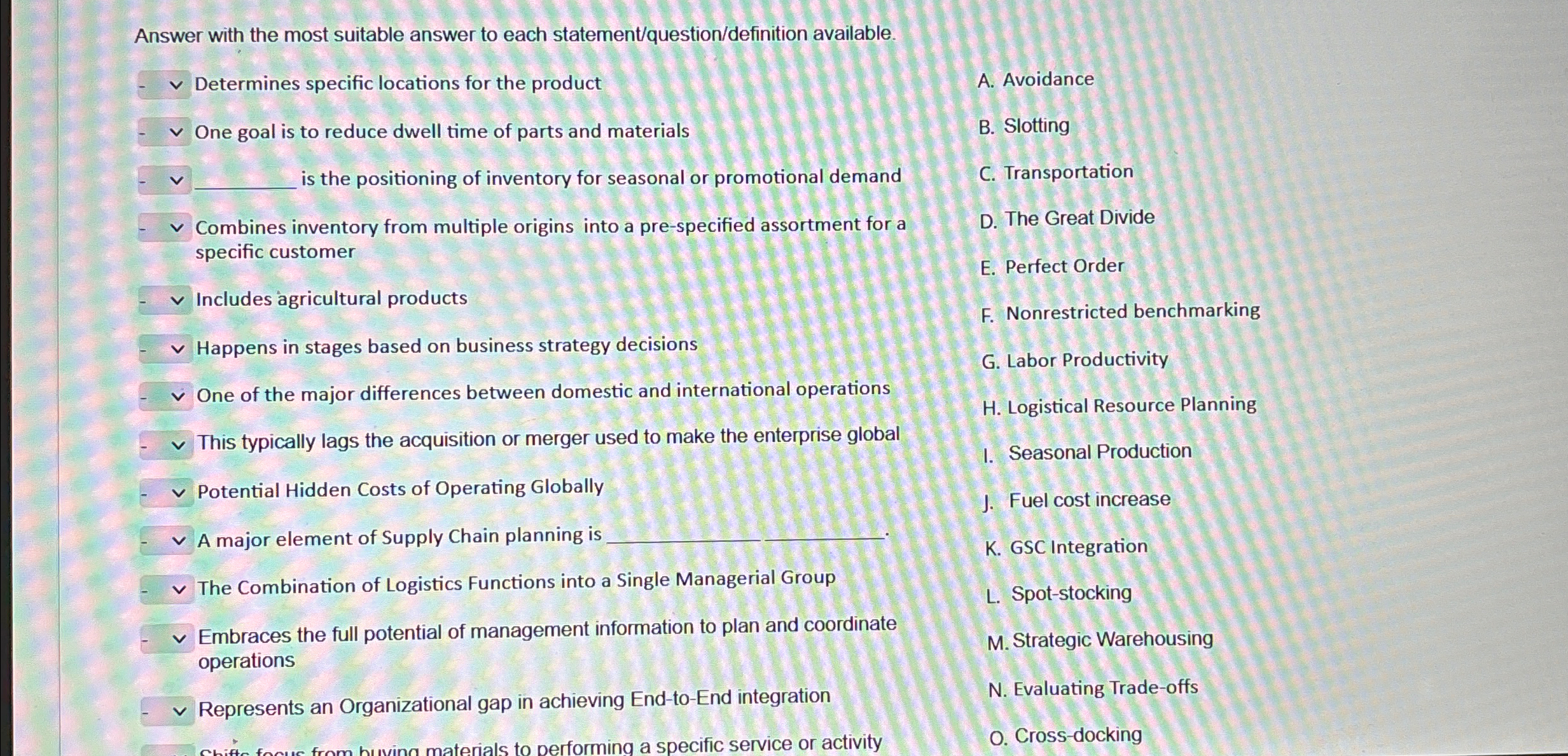  Answer with the most suitable answer to each statement/question/definition available. Determines