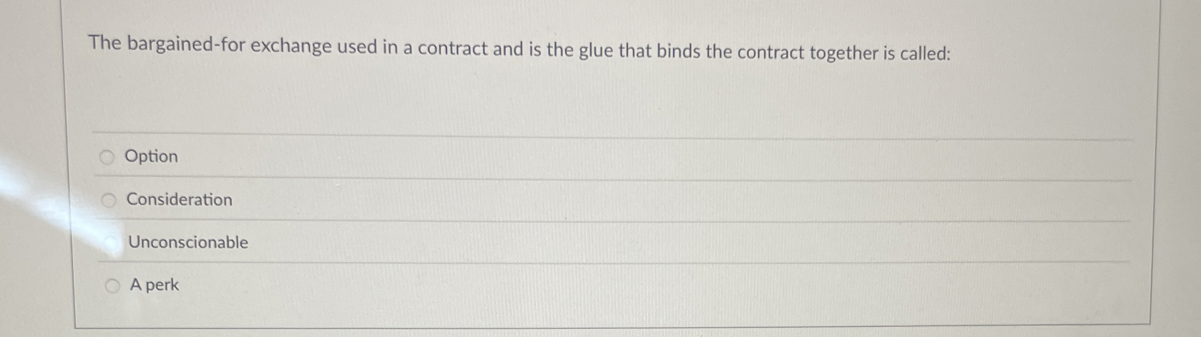  The bargained-for exchange used in a contract and is the glue