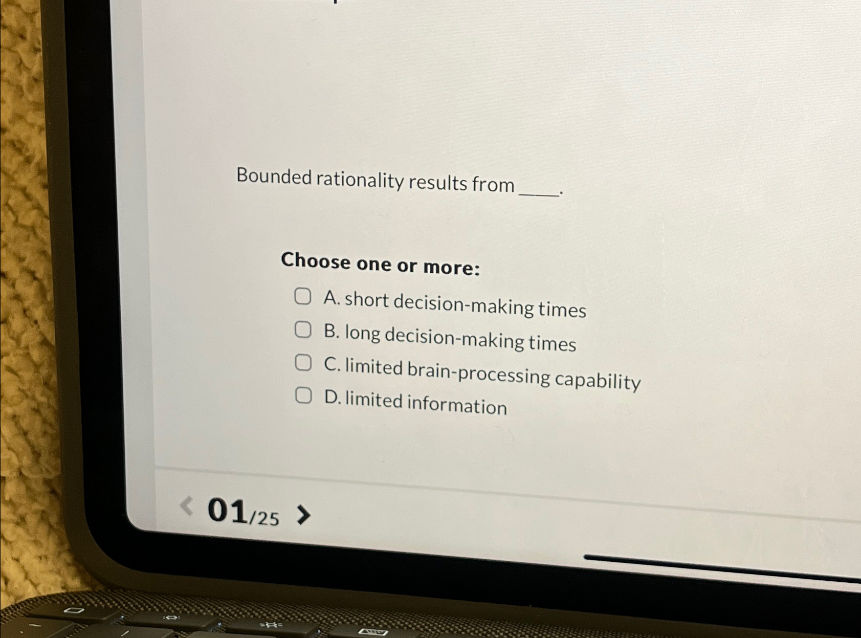  Bounded rationality results from Choose one or more: A. short decision-making