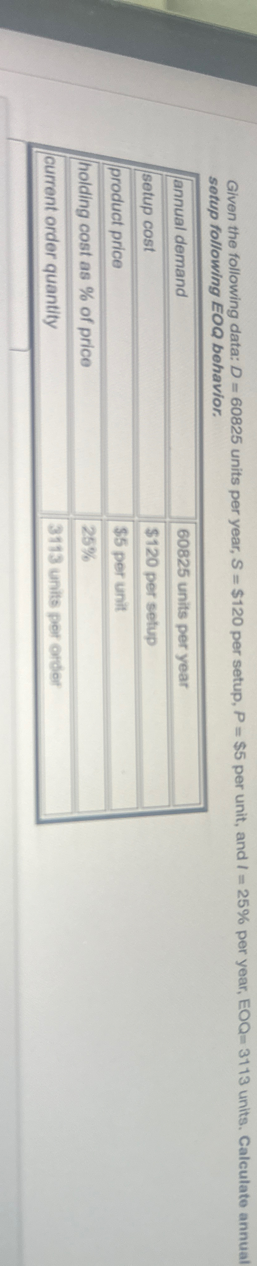  Given the following data: D=60825 units per year, S=$120 per setup,