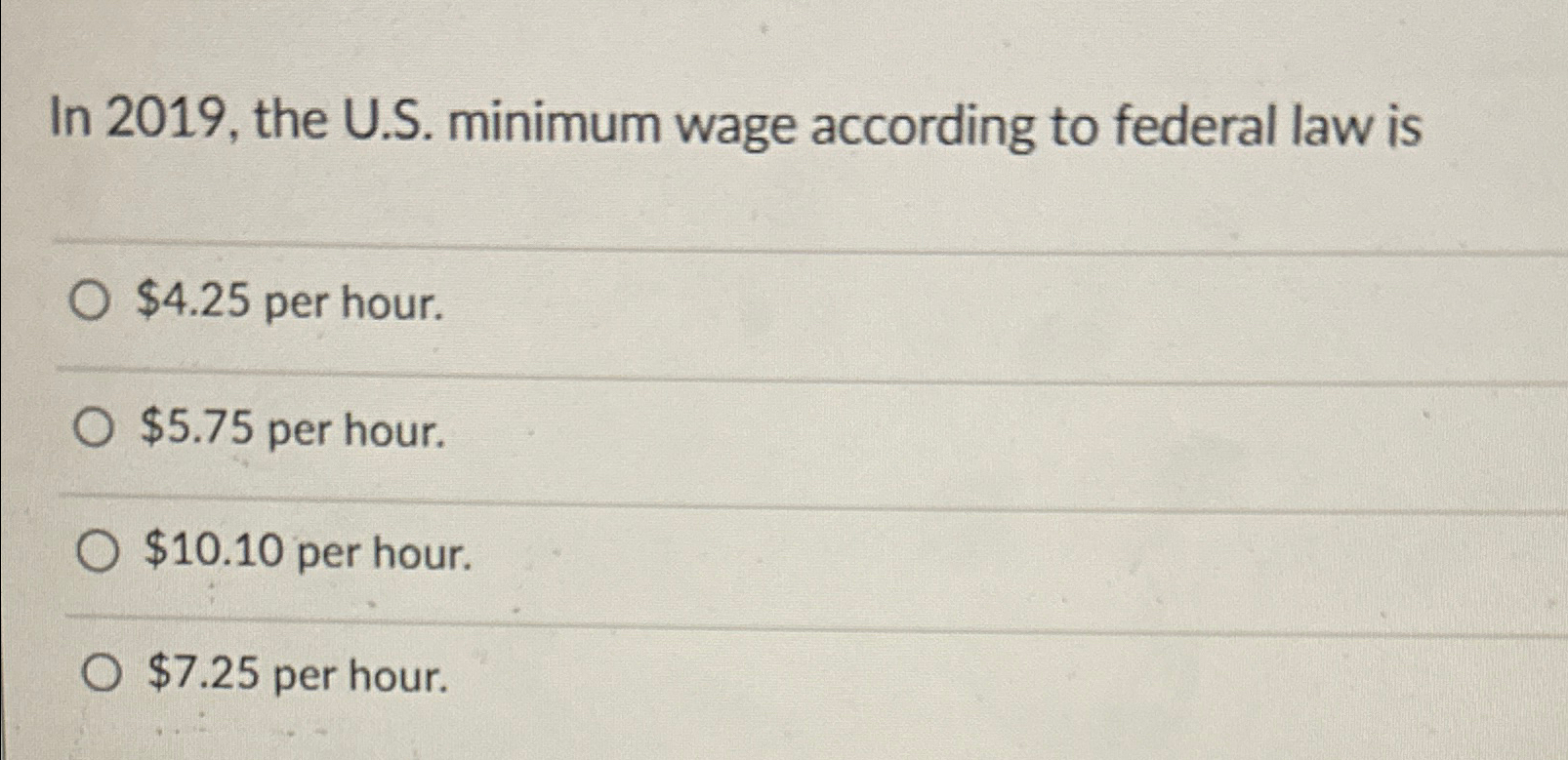  In 2019, the U.S. minimum wage according to federal law is