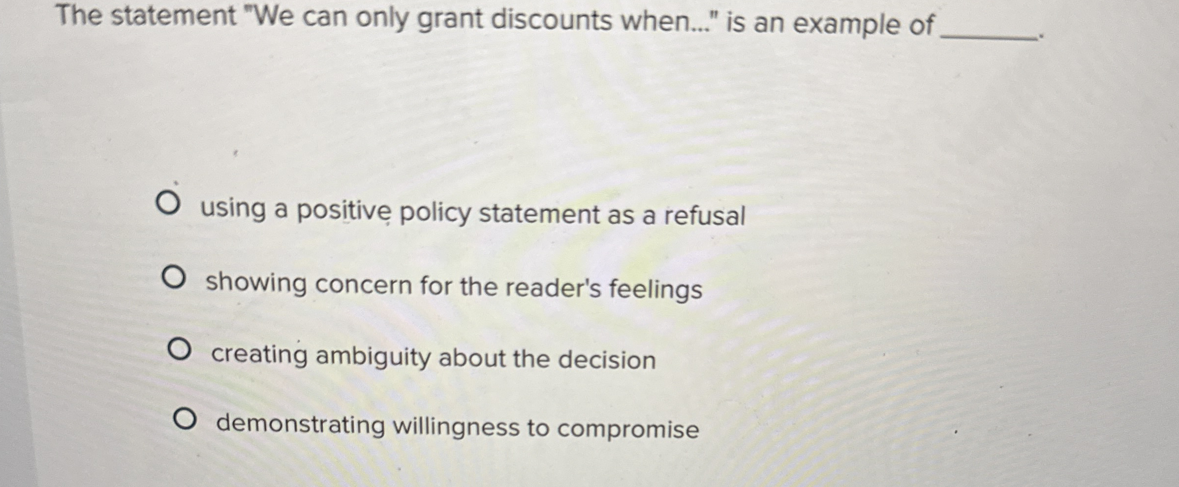  The statement "We can only grant discounts when..." is an example