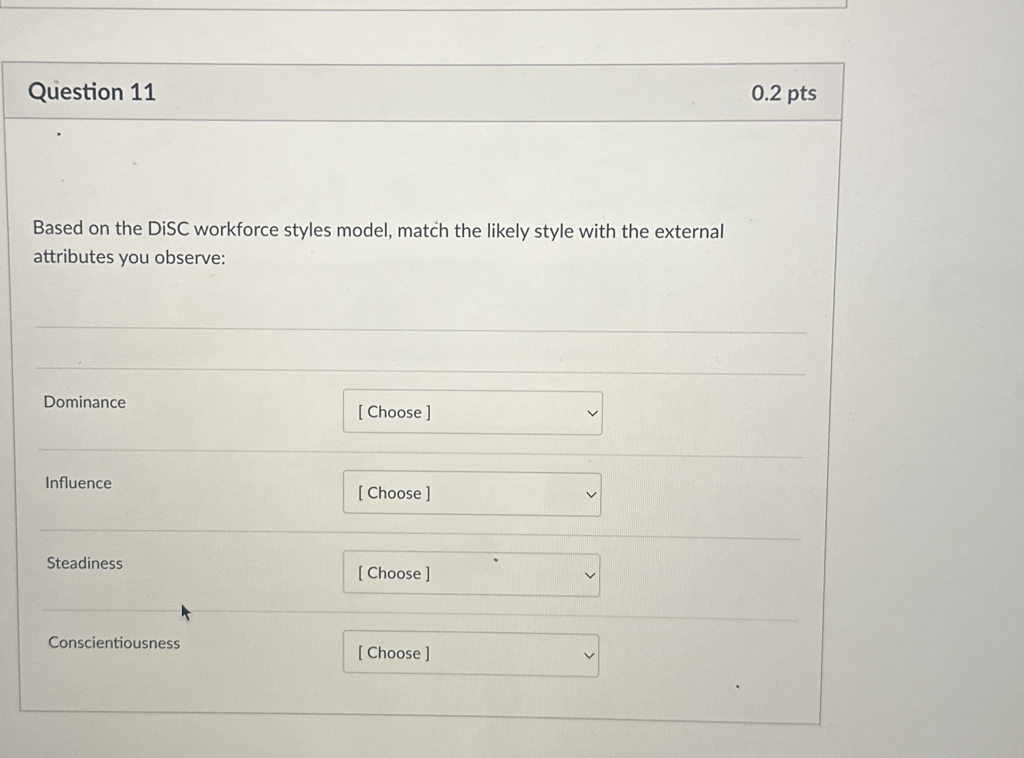  Question 11 0.2 pts Based on the DiSC workforce styles model,
